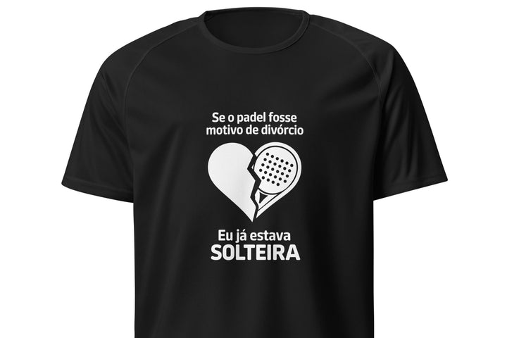 Design com coração partido e raquete de padel. Frase: "Se o padel fosse motivo de divórcio, eu já estava solteira".